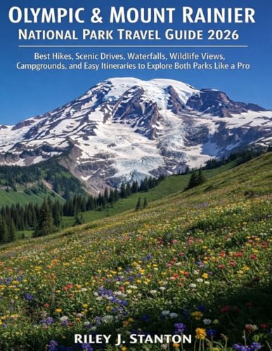 Olympic & Mount Rainier National Park Travel Guide 2026: Best Hikes, Scenic Drives, Waterfalls,...