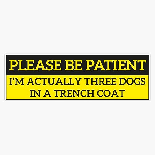 Calcomanía de vinilo con texto en inglés "Please Be Patient, I'm actually three dogs in a trench coat Funny Bumper Sticker 5"