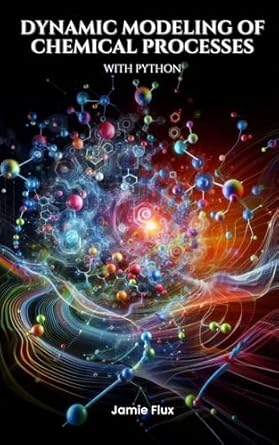 Dynamic Modeling of Chemical Processes with Python (Golden Dawn ...