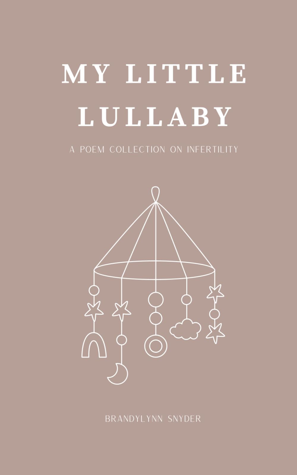 My Little Lullaby: a poem collection on infertility (My Little Jellybean)