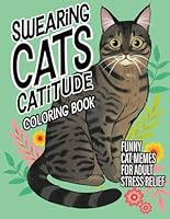 Swearing Cats Catitude Cat Coloring Book: Funny Cat Coloring Book for Adult Relaxation and Stress-Relief B09WPTLMQ8 Book Cover