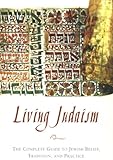 Living Judaism: The Complete Guide to Jewish Belief, Tradition, and Practice (English Edition)