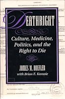 Deathright: Culture, Medicine, Politics, and the Right to Die 0813317029 Book Cover