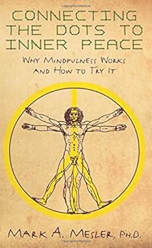 Paperback Connecting the Dots to Inner Peace: Why Mindfulness Works and How to Try It Book