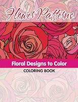 Flower Patterns Floral Designs To Color Coloring Book (Sacred Mandala Designs and Patterns Coloring Books for Adults) (Volume 33) 1502407787 Book Cover