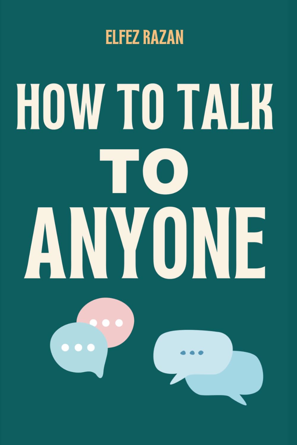 How To Talk To Anyone: Stop Performing, Start Connecting: How to Overcome Social Anxiety, Build Genuine Relationships, and Finally Be Yourself