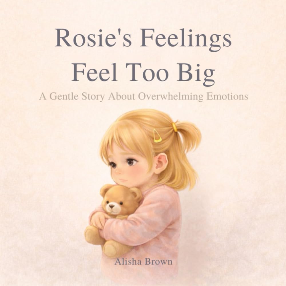 Rosie’s Feelings Feel Too Big: A Gentle Story About Overwhelming Emotions: 1 (Rosie and the Big Feelings series)