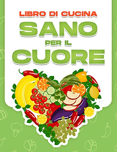 LIBRO DI CUCINA SANO PER IL CUORE: 60 RICETTE SALUTARI A BASSO...
