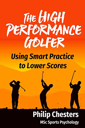 The High Performance Golfer: Using Smart Practice to Lower Scores (Red Golf Blue Golf Book 4)