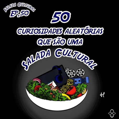 SC #50: 50 curiosidades aleat&oacute;rias que s&atilde;o uma Salada Cultural