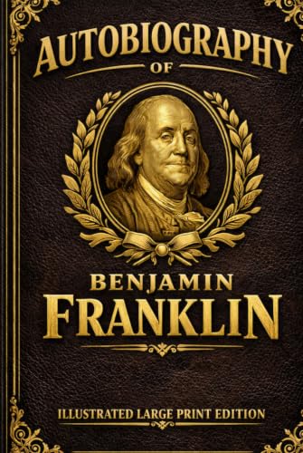 Autobiography of Benjamin Franklin: ILLUSTRATED LARGE PRINT EDITION An Easy-to-Read Classic Format image 2