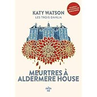 Les Trois Dahlia - Tome 1 Meurtres &agrave; Aldermere House