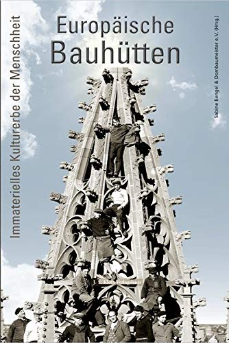 Europäische Bauhütten: Immaterielles Kulturerbe der Menschheit Europäische Bauhütten: Immaterielles Kulturerbe der Menschheit