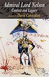 Admiral Lord Nelson: His Context and Legacy: Life, Legend and Legacy by David Cannadine (2005-08-20)