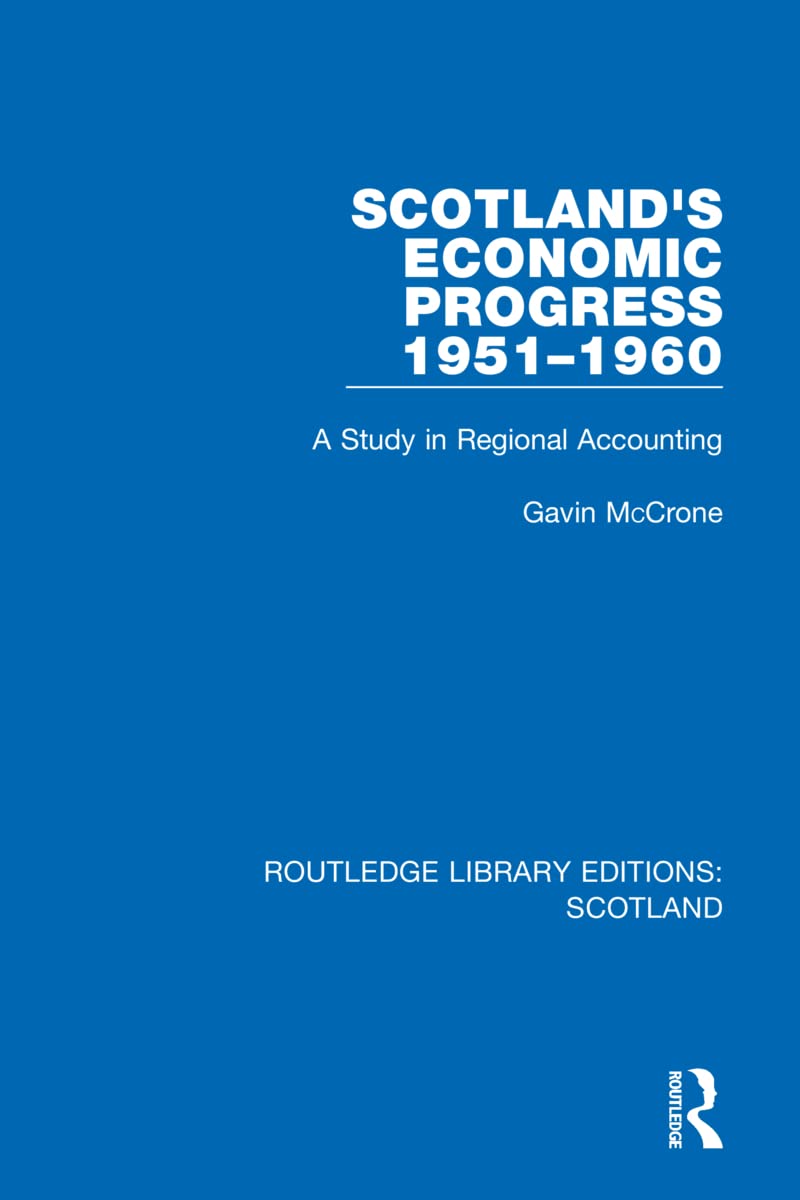 Scotland’s Economic Progress 1951-1960: A Study in Regional Accounting (Routledge Library Editions: Scotland)
