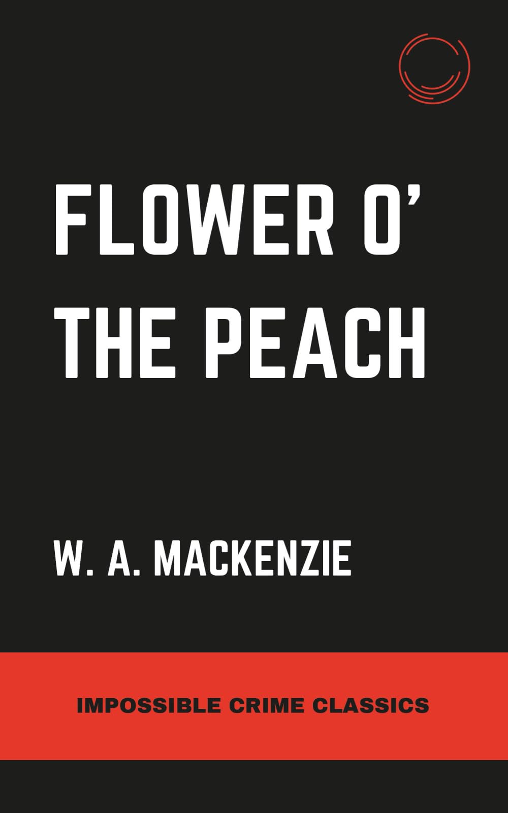 Flower o' the Peach (Impossible Crime Classics)