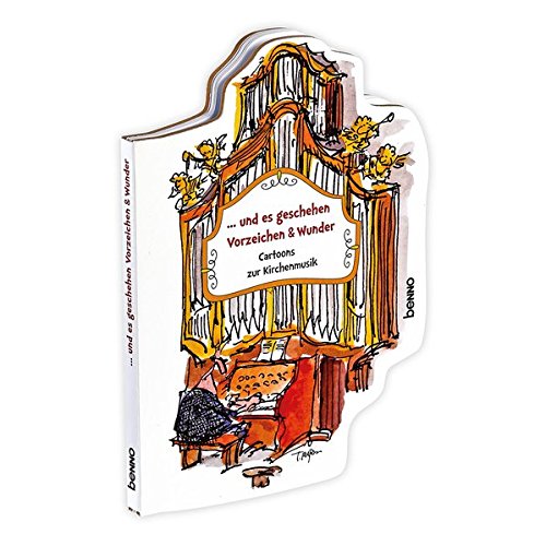 … und es geschehen Vorzeichen & Wunder: Cartoons zur Kirchenmusik … und es geschehen Vorzeichen & Wunder: Cartoons zur Kirchenmusik