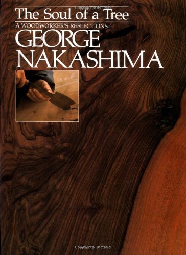 The Soul of a Tree: Master Woodworker's Reflections by George Nakashima (1988-10-01)