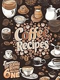 The Ultimate Coffee Recipe Book: Unlock 180 Creative Coffee Delights for Enthusiasts