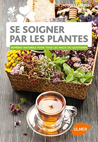 Se soigner par les plantes - RemÃ¨des naturels pour tous les maux du quotidien