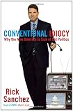 Conventional Idiocy: Why the New America is Sick of Old Politics