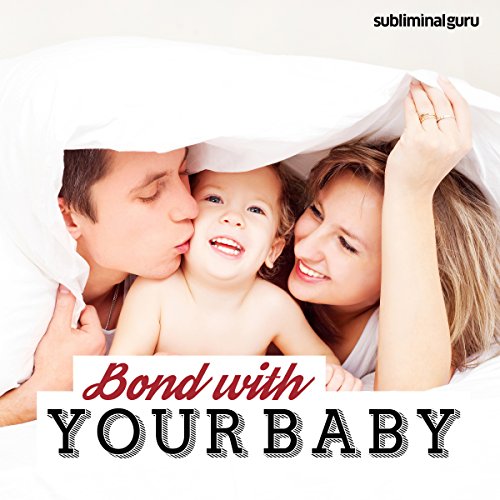 Bond with Your Baby Subliminal Messages Make an Instant Connection