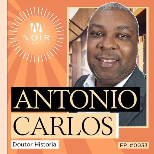 ANTONIO CARLOS (DOUTOR HISTÓRIA) - NOIR CONVIDA - #33 #NC Podcast Por capa