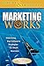 Marketing Works: Unlocking Big Company Strategies for Small Business