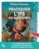  Pratiquer l\'IFS au quotidien - Un parcours pour découvrir votre Self et soigner vos parties