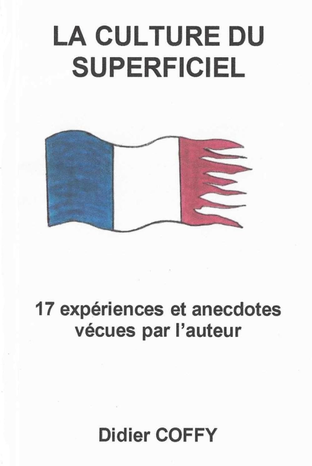 LA CULTURE DU SUPERFICIEL: 17 expériences et anecdotes vécues par l'auteur