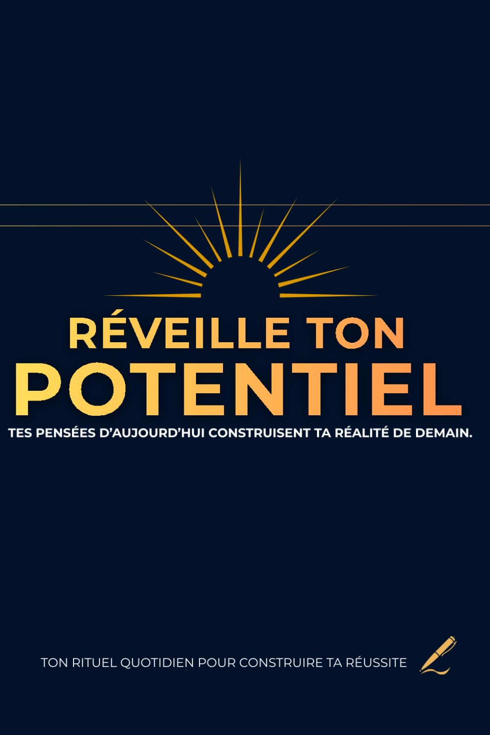RÉVEILLE TON POTENTIEL: TON RITUEL QUOTIDIEN POUR CONSTRUIRE TA RÉUSSITE