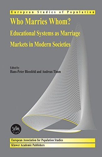 Who Marries Whom?: Educational Systems as Marriage Markets in Modern Societies (European Studies of Population Book 12)