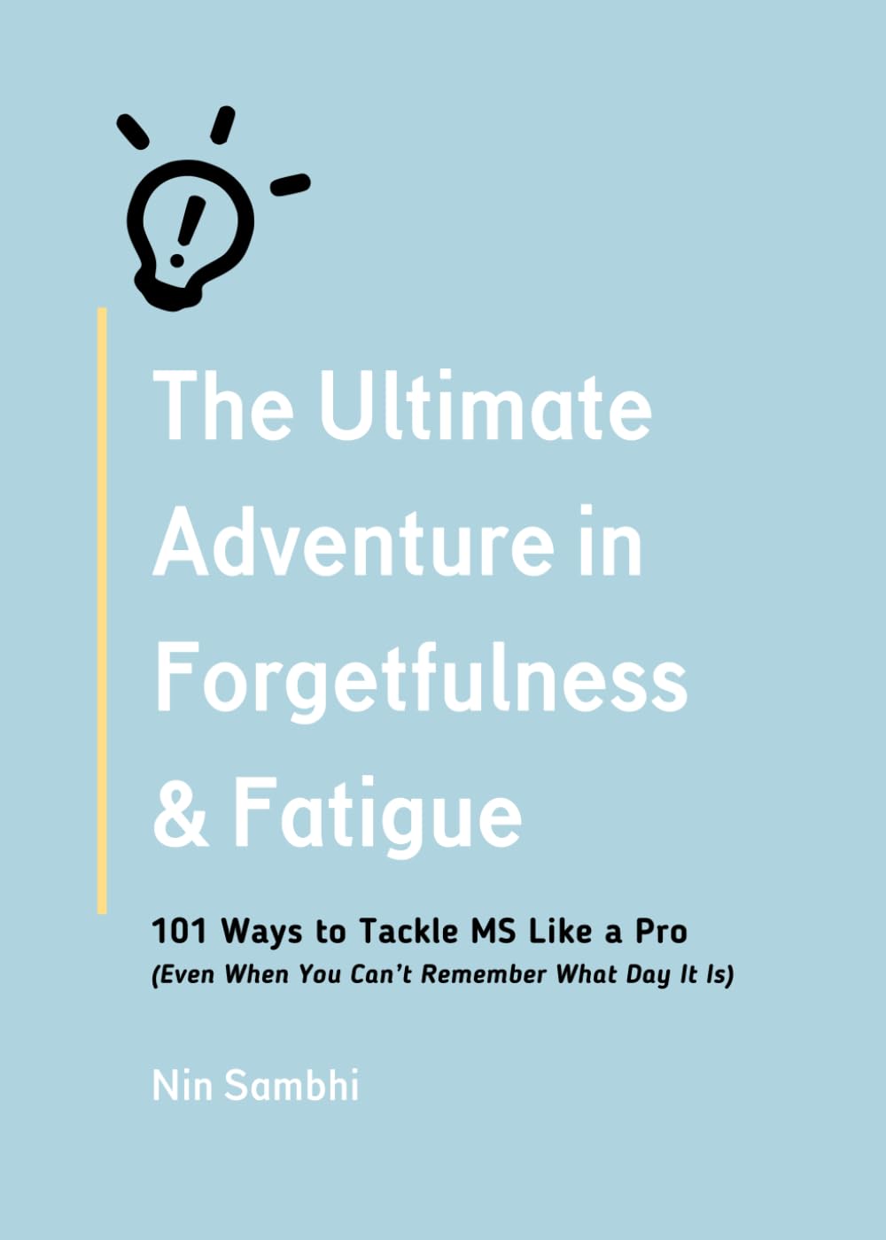 The Ultimate Adventure in Forgetfulness & Fatigue: 101 Ways to Tackle MS Like a Pro