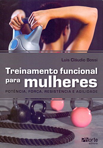 Treinamento Funcional Para Mulheres. Força, Potência e Agilidade