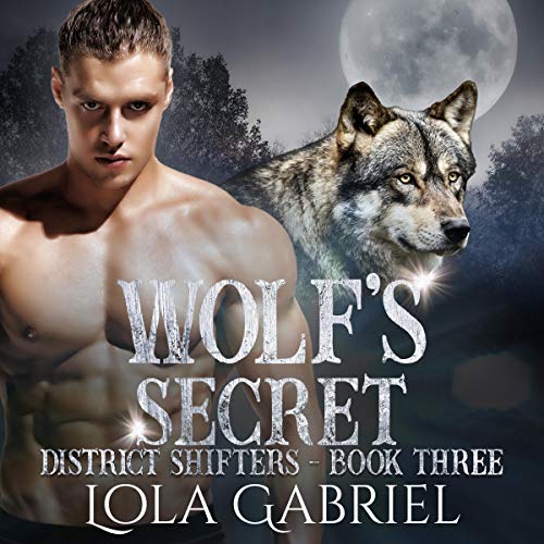 Wolf's Secret District Shifters, Book 3 Lola Gabriel, Natalie May