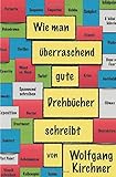 Wie man überraschend gute Drehbücher schreibt: Einige Prinzipien des filmischen Erzählens und zwei Drehbücher