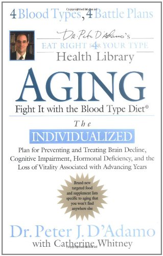 Aging: Fight it w/ the Blood Type Diet (Eat right 4 your type health Library)