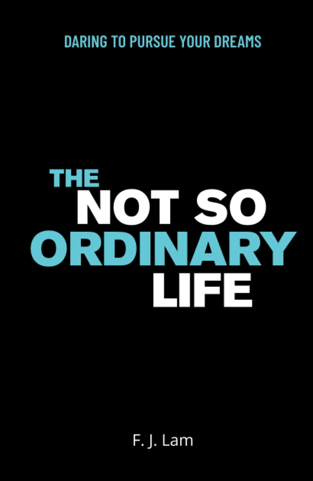 The Not So Ordinary Life: Daring to pursue your dreams