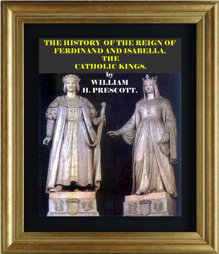 The History of the Reign of Ferdinand and Isabella, the Catholic Kings
