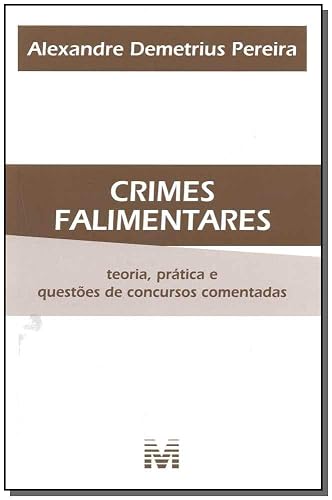 Crimes falimentares - 1 ed./2010: Teoria, Prática e Questões de Concursos Comentadas