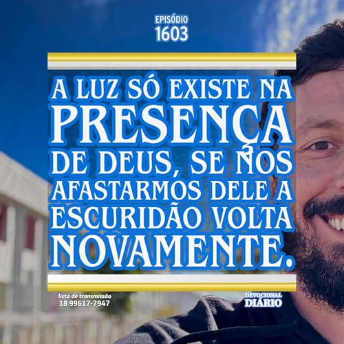 A luz só existe na presença de Deus, se nos afastarmos Dele a escuridão volta novamente. Podcast Por capa