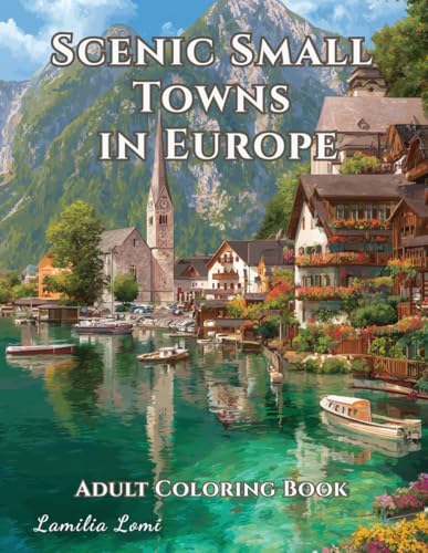 Scenic Small Towns in Europe &ndash; Adult Coloring Book: Relaxing Scenes of...