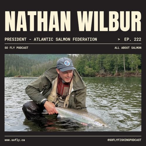 EP 222 Nathan Wilbur of the Atlantic Salmon Federation