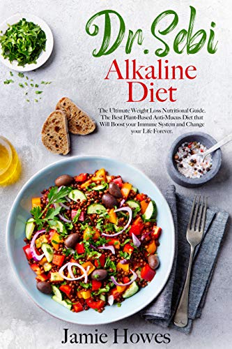 Dr. Sebi Alkaline Diet: The Ultimate Weight Loss Nutritional Guide. The Best Plant-Based Anti-Mucus Diet that Will Boost your Immune System and Change ... for Herpes - Dr Sebi Cure for All Diseases)