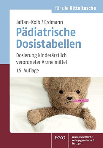 Pädiatrische Dosistabellen: Dosierung kinderärztlich verordneter Arzneimittel Pädiatrische Dosistabellen: Dosierung kinderärztlich verordneter Arzneimittel