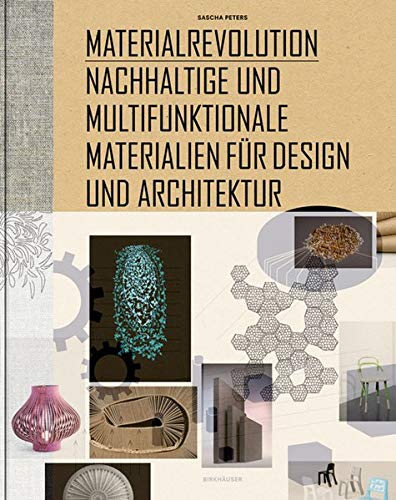 Materialrevolution: Nachhaltige und multifunktionale Materialien für Design und Architektur Materialrevolution: Nachhaltige und multifunktionale Materialien für Design und Architektur