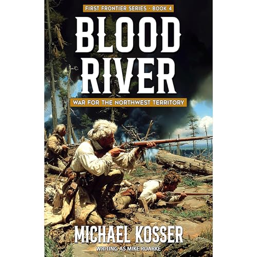 Blood River: The First Frontier Series - Book 4 Audiolibro Por Michael Kosser, Mike Roarke arte de portada