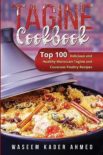 Image of Tagine Cookbook: Top 100 Delicious and Healthy Moroccan-Tagine and Couscous Poultry Recipes