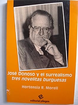 José Donoso y el surrealismo: Tres novelitas burguesas: tres novelitas burguesas