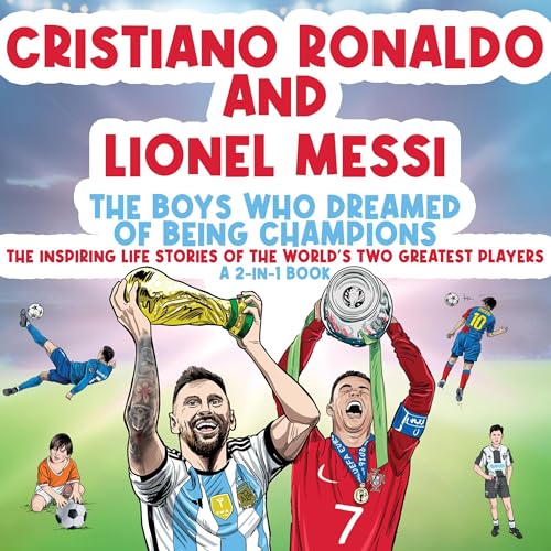 Cristiano Ronaldo and Lionel Messi: The Boys Who Dreamed of Being Champions by Michael Langdon episode artwork